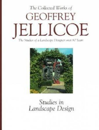 Geoffrey Jellicoe (Vol III): The Studies Of A Landscape Designer Over 80 Years by Sir Geoffrey Jellicoe