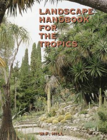 Landscape Handbook For The Tropics by William Frank Hill