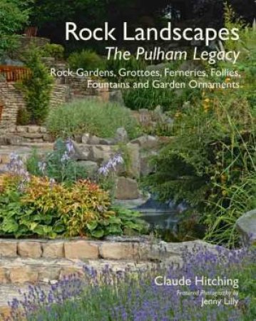 Rock Gardens: Ferneries, Follies, Grottoes, Fountains and Garden Ornaments by HITCHING CLAUDE