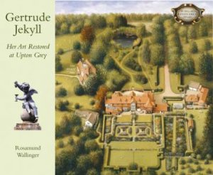 Gertrude Jekyll: Her Art Restored at Upton Grey by WALLINGER ROSAMUND