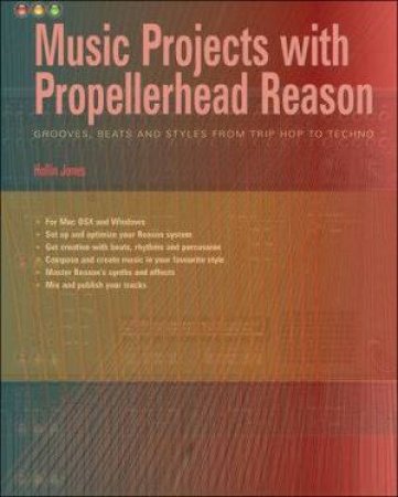 Music Projects With Propellerhead Reason by Hollin Jones