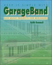 Keep It Simple With GarageBand Easy Music Projects For Beginners