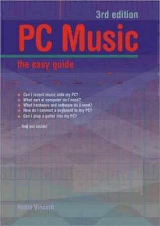 PC Music: The Easy Guide: 3rd Ed by Robin Vincent