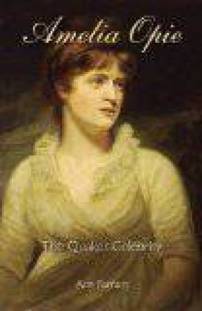 Amelia Opie: The Quaker Celebrity by FARRANT ANN