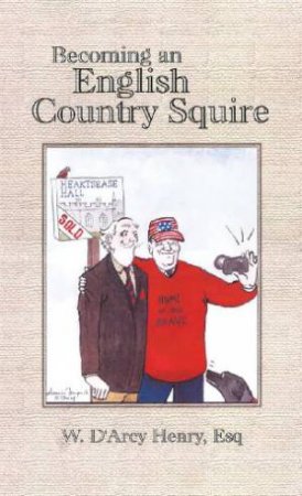 Becoming an English Country Squire by HENRY D'ARCY