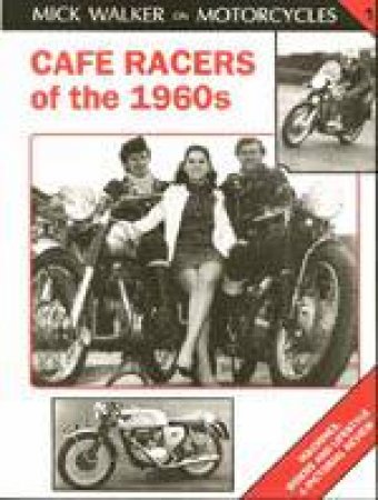 Cafe Racers of 50s and 60s by Mick Walker