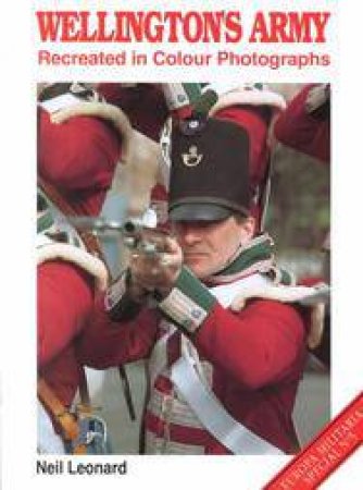 Wellington's Army: Recreated in Colour Photographs (europa Militaria Special 5) by LEONARD NEIL