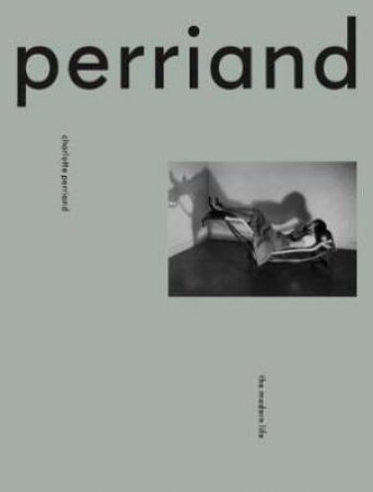 Charlotte Perriand by Justin McGuirk