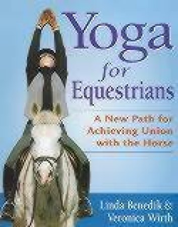 Yoga for Equestrians by BENEDIK LINDA & WIRTH VERONICA