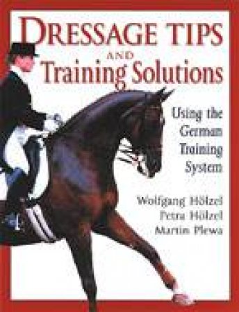 Dressage Tips and Training Solutions by HOLZEL PETRA