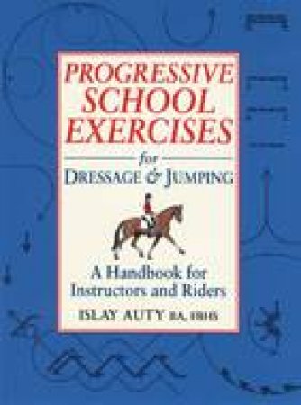 Progressive School Exercises for Dressage and Jumping by AUTY ISLAY