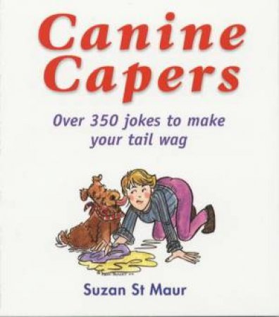 Canine Capers: Over 350 Jokes to Make Your Tail Wag by ST MAUR SUZAN