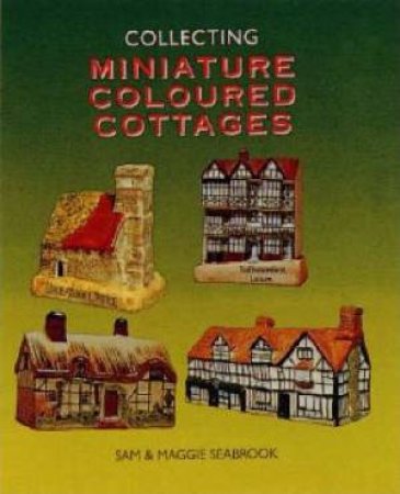 Collecting Miniature Coloured Cottages by Sam Seabrook & Maggie Seabrook