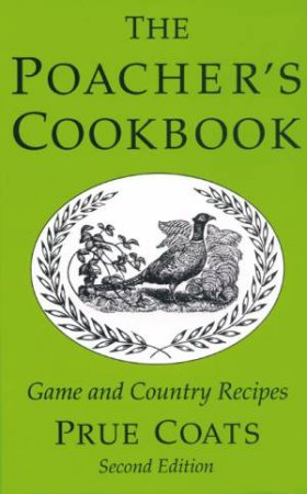 Poacher's Cookbook: Game and Country Recipes by PRUE COATS