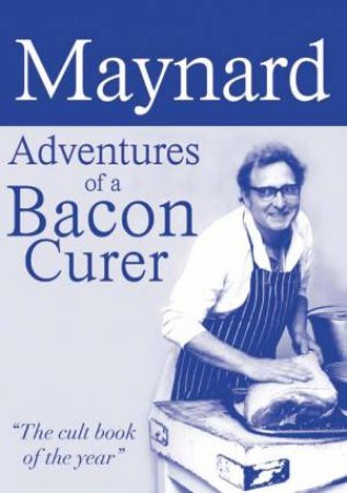 Maynard, Adventures of a Bacon Curer by MAYNARD DAVIES