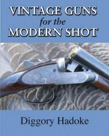 Vintage Guns for the Modern Shot by DIGGORY HADOKE