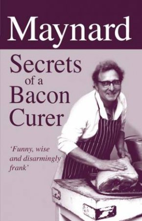 Maynard, Secrets of a Bacon Curer by MAYNARD DAVIES