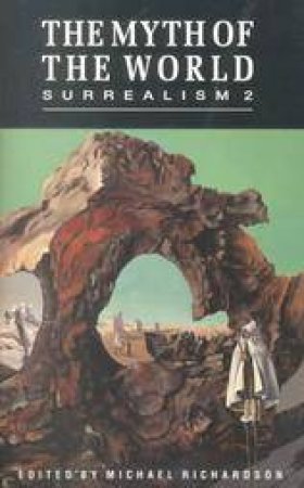 Myth of the World: Dedalus Book of Surrealism by RICHARDSON M