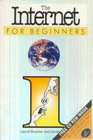 The Internet For Beginners by Laurel Brunner & Zoran Jevtic