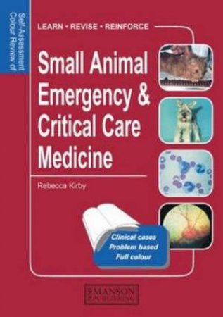 Small Animal Emergency & Critical Care Medicine by Rebecca Kirby