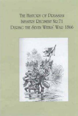 The History of the Prussian Infantry Regiment Nr. 71 During the Seven Weeks War 1866 by DUCAN