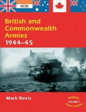 British and Commonwealth Armies 1944-45 Vol  2 by MARK BEVIS