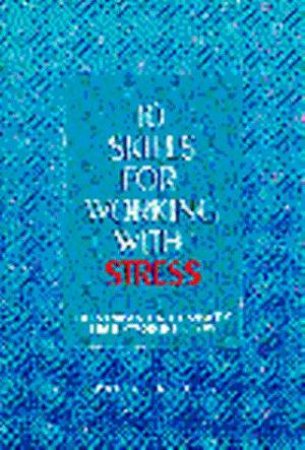 10 Skills For Working With Stress by Robert P Burns