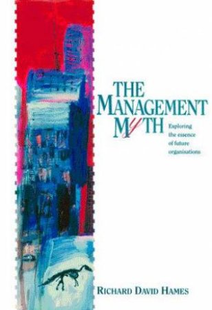 The Management Myth by Richard David Hames