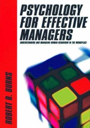 Psychology For Effective Managers by Robert B Burns