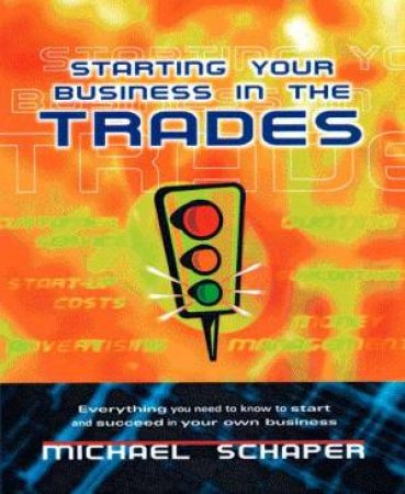 Starting Your Business In The Trades by Michael Schaper