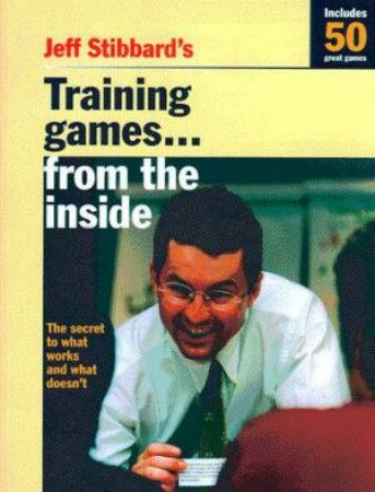 Training Games . . . From The Inside by Jeff Stibbard