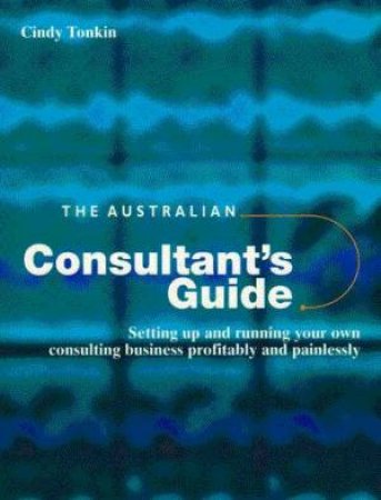 The Australian Consultant's Guide by Cindy Tonkin