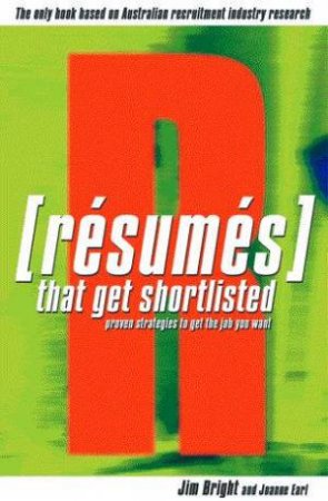 Resumes That Get Shortlisted by James Bright & Joanne Earl