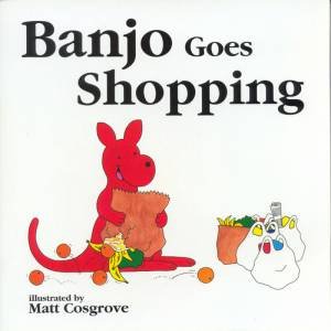 Banjo Goes Shopping by Matt Cosgrove