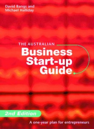 The Australian Business Start-Up Guide by Michael Halliday & David Bangs