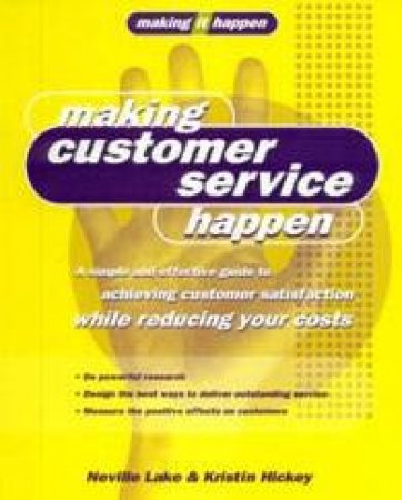 Making It Happen: Making Customer Service Happen by Neville Lake & Kristin Hickey