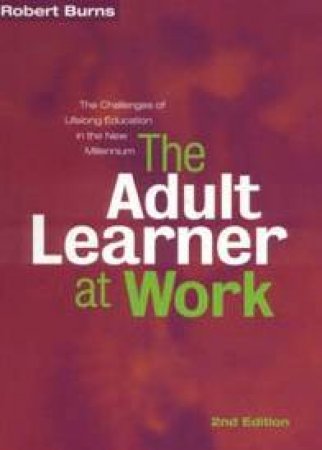 The Adult Learner At Work by Robert Burns