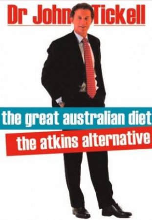 The Great Australian Diet: The Atkins Alternative by Dr John Tickell