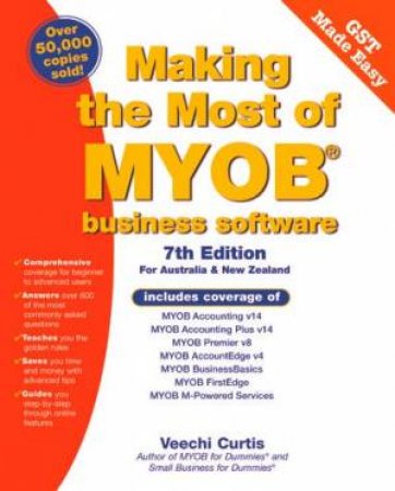 Making The Most Of MYOB Business Software - 7 Ed by Veechi Curtis