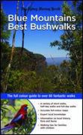 Blue Mountains Best Bushwalks: The full-colour guide to over 60 fantastic walks by Veechi Curtis