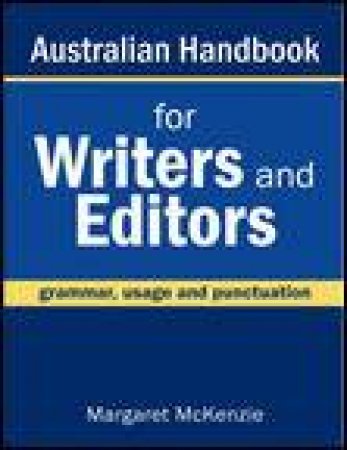 Australian Handbook For Writers and Editors: Grammar, Usage and Punctuation by Margaret McKenzie