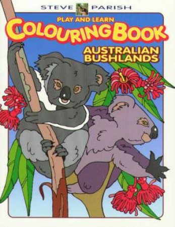 Play and Learn Colouring Book: Australian Bushlands by Steve Parish