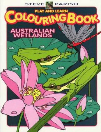 Play And Learn Colouring Book: Australian Wetlands by Steve Parish