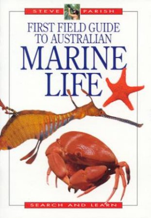 First Field Guide To Australian Marine Life by Steve Parish & Cath Jones