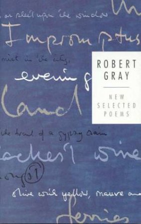 Robert Gray: New Selected Poems by Robert Gray