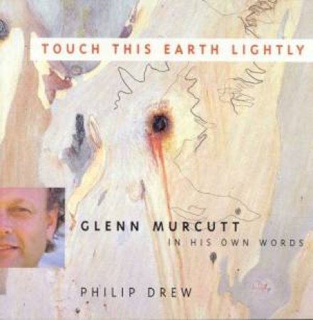 Touch This Earth Lightly: Glen Murcutt by Philip Drew