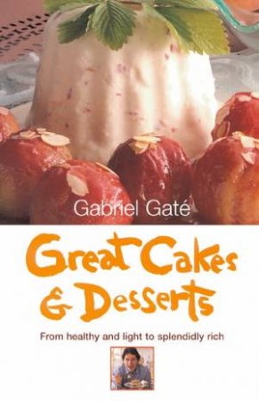 Gabriel Gaté's Great Cakes & Desserts by Gabriel Gaté