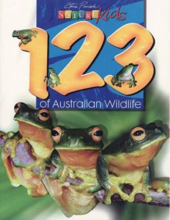 Nature Kids: 123 Of Australian Wildlife by Steve Parish