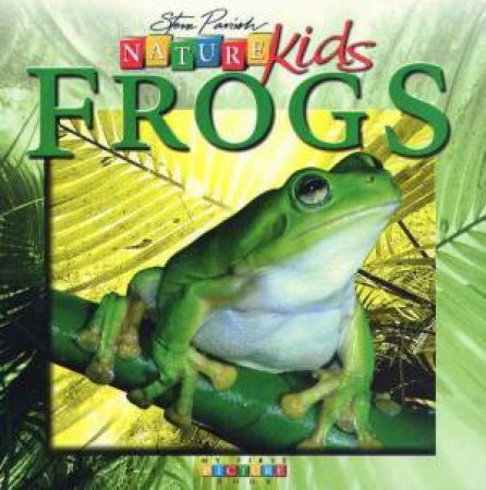 Nature Kids: Frogs by Steve Parish