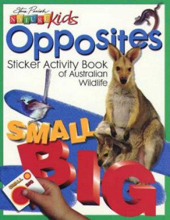 Nature Kids: Sticker Activity Book - Opposites by Steve Parish